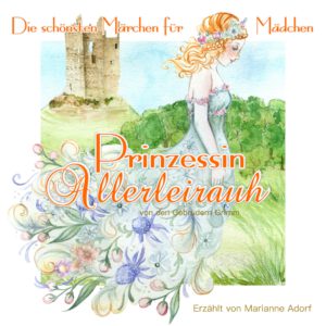 Prinzessin Allerleirauh. Ein zauberhaftes Märchen der Gebrüder Grimm